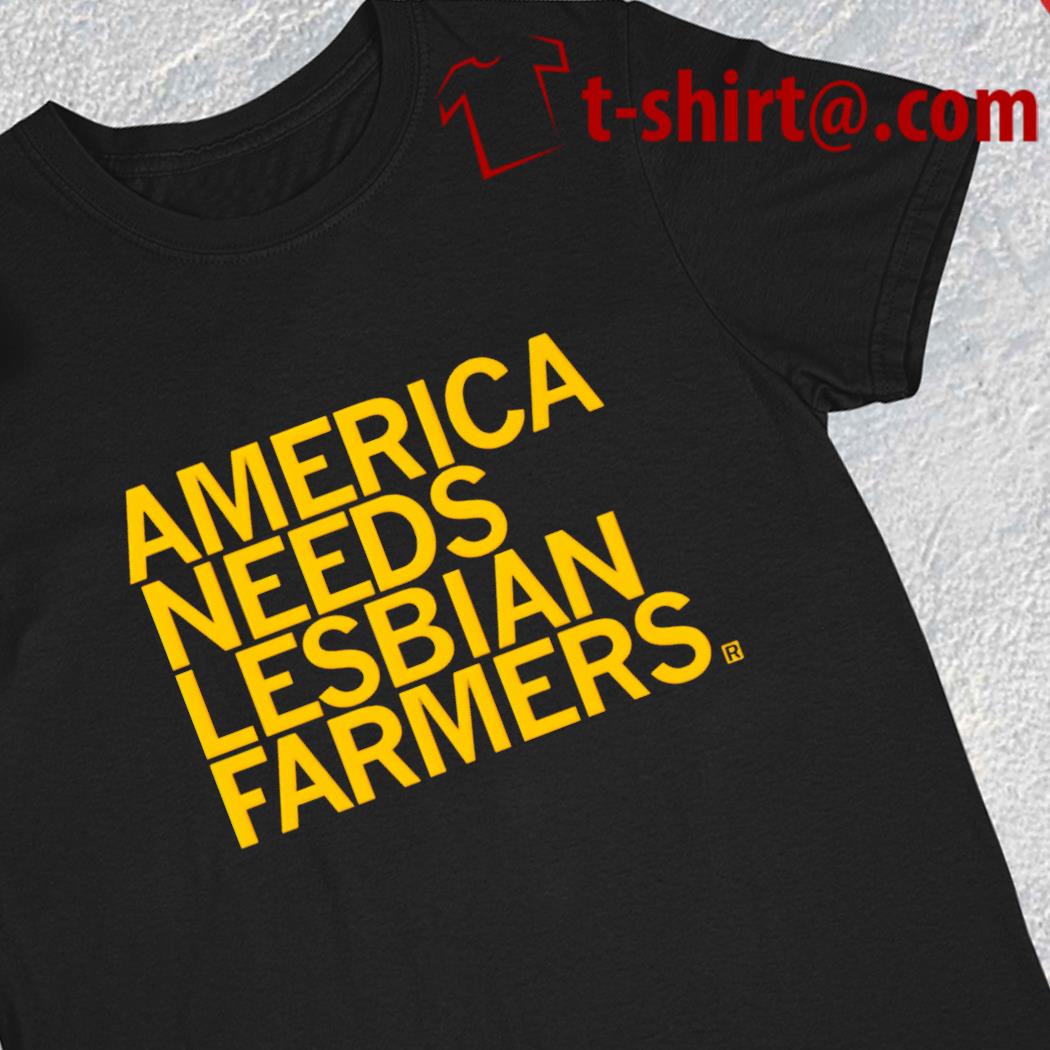America needs lesbian farmers funny T-shirt