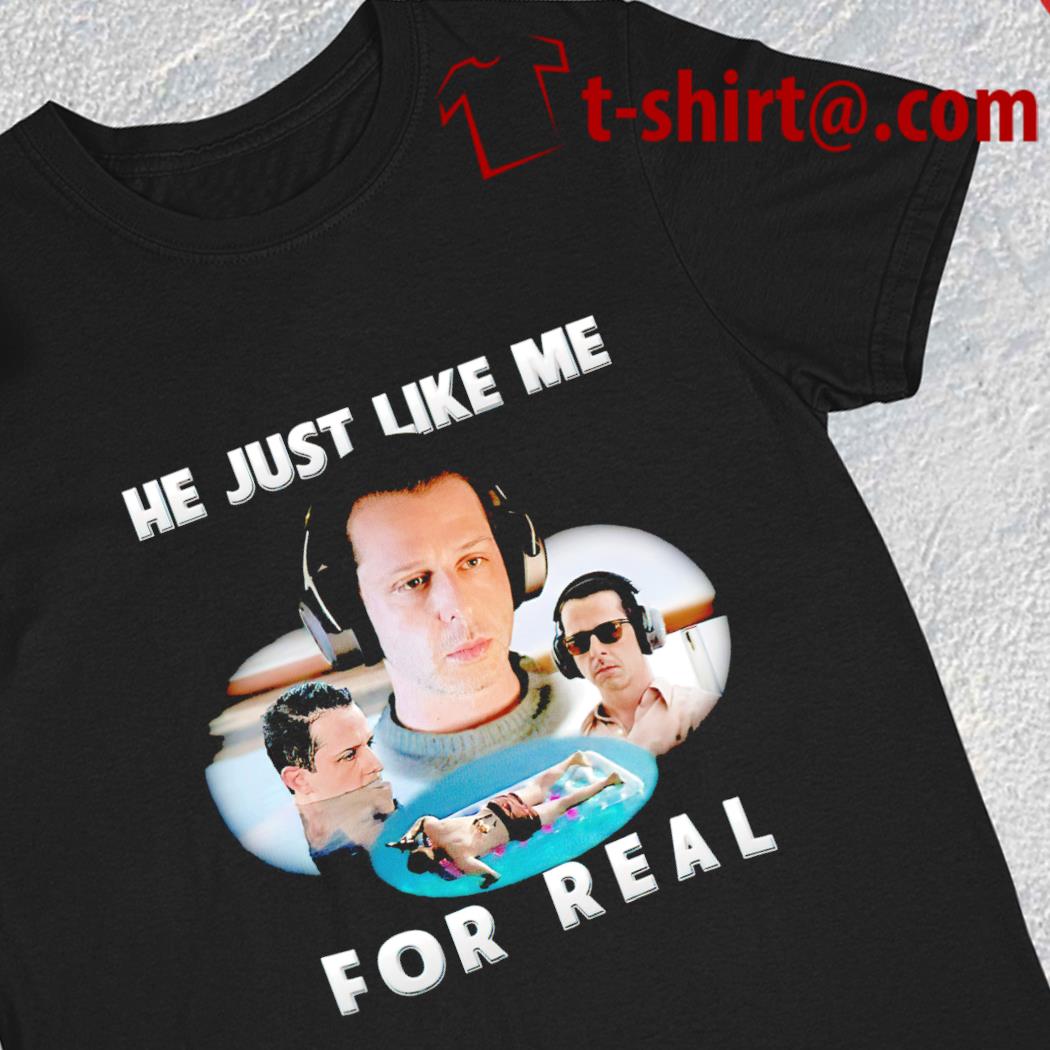 He just like me for real 2023 T-shirt