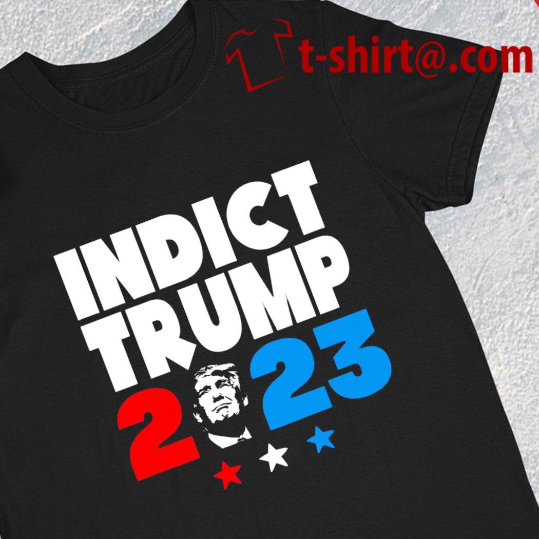 Indict Trump 2023 funny T-shirt