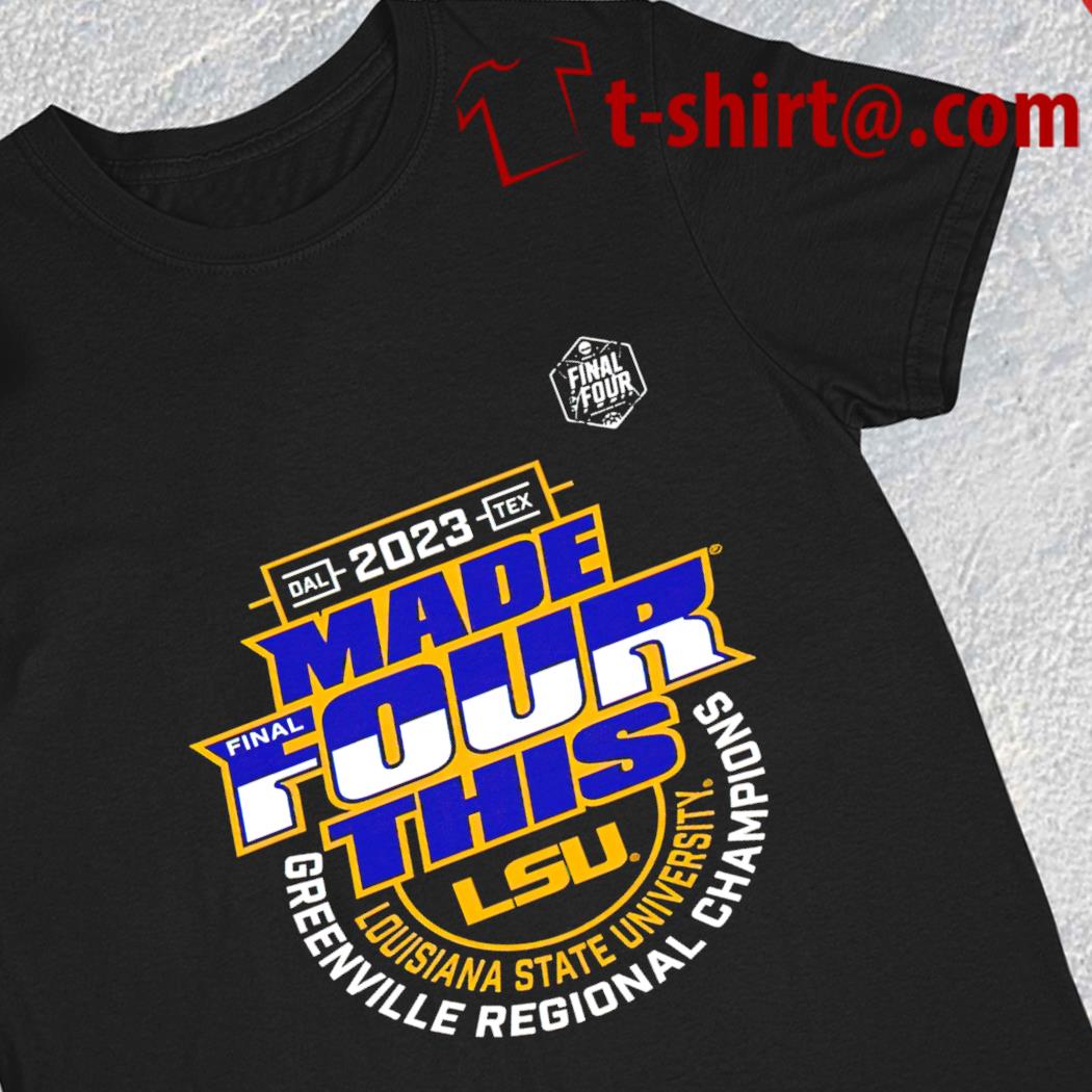 LSU Tigers 2023 made Final Four this Louisiana State University Greenville regional Champions logo T-shirt