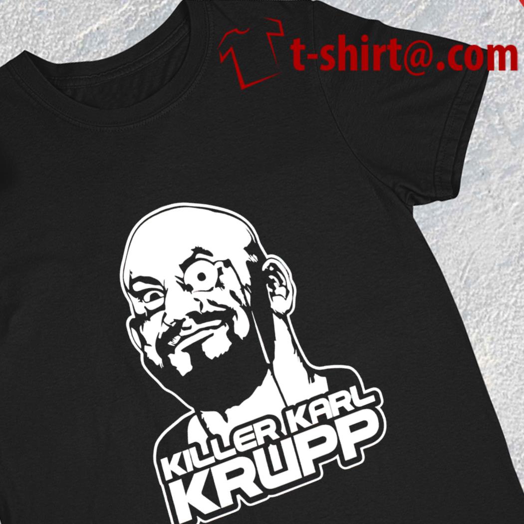 Killer Karl Krupp funny 2023 T-shirt