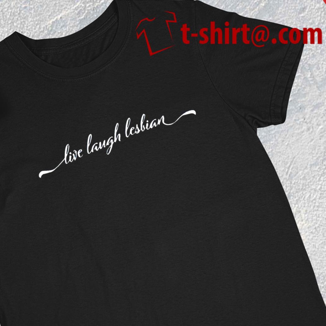 Live laugh lesbian 2023 T-shirt